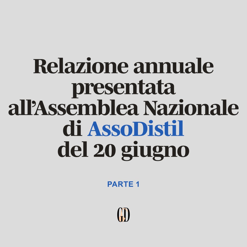 Relazione annuale presentata all’Assemblea Nazionale di AssoDistil del 20 giugno (parte&nbsp;1)